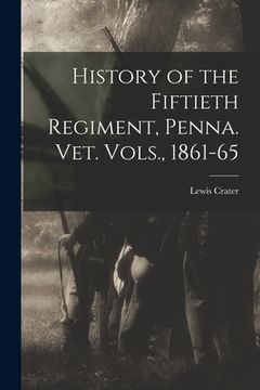 portada History of the Fiftieth Regiment, Penna. vet. Vols., 1861-65 (en Inglés)