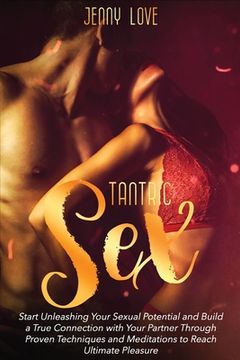portada Tantric Sex: Start Unleashing Your Sexual Potential and Build a True Connection with Your Partner Through Proven Techniques and Med (en Inglés)
