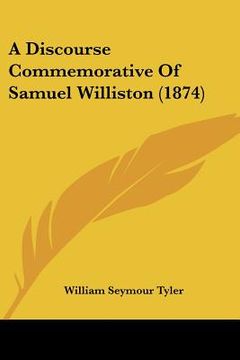portada a discourse commemorative of samuel williston (1874) (en Inglés)
