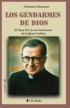 portada Los gendarmes de Dios: El Opus Dei, la cara intolerante de la Iglesia Catolica