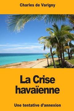 portada La Crise havaïenne: Une tentative d'annexion (in French)