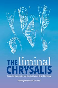 portada The Liminal Chrysalis: Imagining Reproduction and Parenting Futures Beyond the Binary (en Inglés)