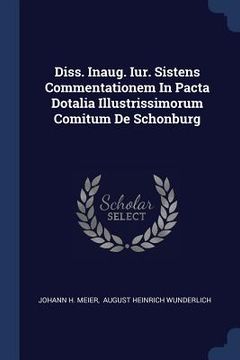 portada Diss. Inaug. Iur. Sistens Commentationem In Pacta Dotalia Illustrissimorum Comitum De Schonburg (en Inglés)