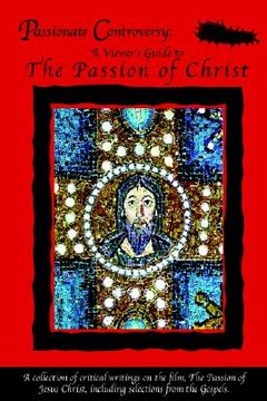portada passionate controversy: a viewer's guide to the passion of christ (en Inglés)