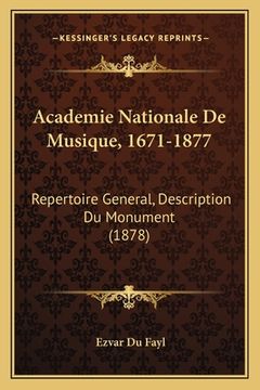 portada Academie Nationale De Musique, 1671-1877: Repertoire General, Description Du Monument (1878) (en Francés)