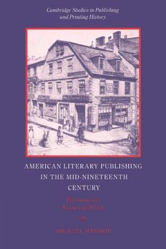 portada American Literary Publishing in the Mid-Nineteenth Century Paperback: The Business of Ticknor and Fields (Cambridge Studies in Publishing and Printing History) (in English)