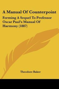 portada a manual of counterpoint: forming a sequel to professor oscar paul's manual of harmony (1887) (en Inglés)