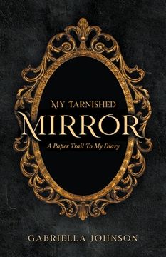 portada My Tarnished Mirror: A Paper Trail To My Diary