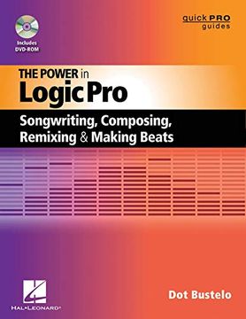 portada The Power in Logic Pro: Songwriting, Composing, Remixing and Making Beats (Quick pro Guides) (en Inglés)