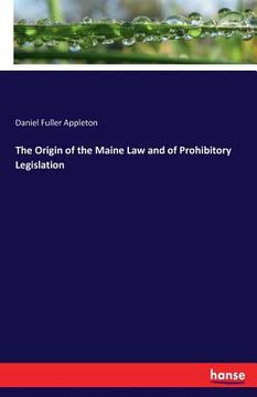 portada The Origin of the Maine Law and of Prohibitory Legislation