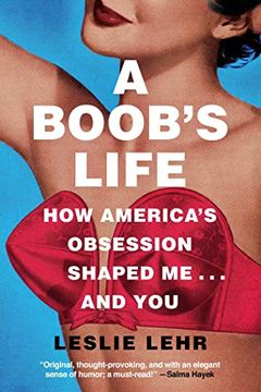 portada A Boob's Life: How America's Obsession Shaped Me. And you (en Inglés)