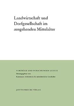 portada Landwirtschaft und Dorfgesellschaft im Ausgehenden Mittelalter: Vorträge und Forschungen Lxxxix Bünz, Enno (en Alemán)