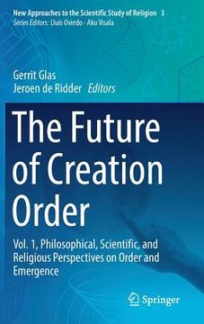 portada The Future of Creation Order: Vol. 1, Philosophical, Scientific, and Religious Perspectives on Order and Emergence (en Inglés)