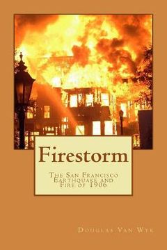 portada Firestorm: The San Francisco Earthquake and Fire of 1906 (en Inglés)
