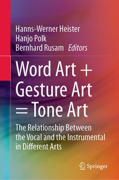 portada Word Art + Gesture Art = Tone Art: The Relationship Between the Vocal and the Instrumental in Different Arts 