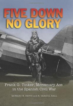 portada Five Down, No Glory: Frank G. Tinker, Mercenary Ace in the Spanish Civil War (en Inglés)