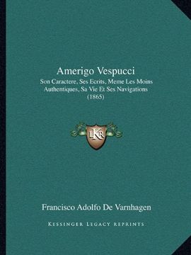 portada Amerigo Vespucci: Son Caractere, ses Ecrits, Meme les Moins Authentiques, sa vie et ses Navigations (1865) (in Spanish)