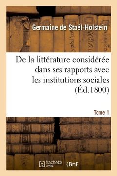 portada de La Litterature Consideree Dans Ses Rapports Avec Les Institutions Sociales. Tome 1 (Ed.1800) (French Edition)
