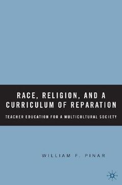 portada race, religion, and a curriculum of reparation: teacher education for a multicultural society