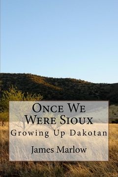 portada Once We Were Sioux: Growing Up Dakotan (en Inglés)