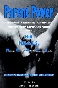 portada parent power: nourish 7 essential qualities within your early age child with kid m.e.a.l.s. (en Inglés)