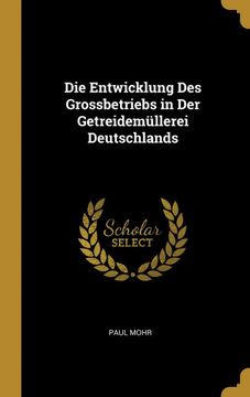 portada Die Entwicklung des Grossbetriebs in der Getreidemüllerei Deutschlands (in German)
