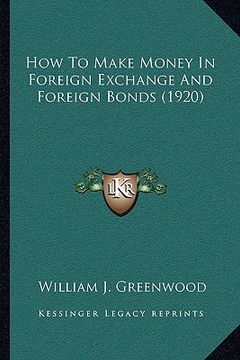 portada how to make money in foreign exchange and foreign bonds (1920) (en Inglés)