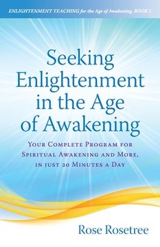 portada Seeking Enlightenment in the Age of Awakening: Your Complete Program for Spiritual Awakening and More, In Just 20 Minutes a Day (in English)