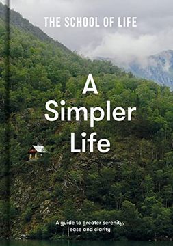 portada A Simpler Life: A Guide to Greater Serenity, Case, and Clarity: A Guide to Greater Serenity, Ease, and Clarity (in English)