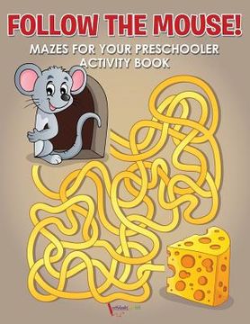 portada Follow the Mouse! Mazes for your Preschooler Activity Book (en Inglés)