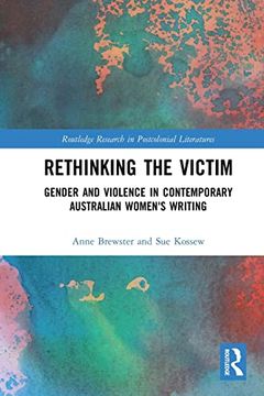 portada Rethinking the Victim: Gender and Violence in Contemporary Australian Women's Writing (Routledge Research in Postcolonial Literatures) 