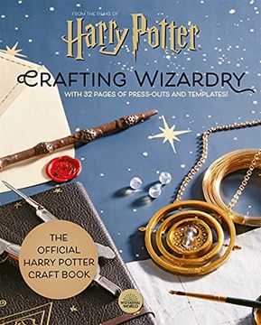 portada Harry Potter: Crafting Wizardry: The Official Harry Potter Craft Book, With 32 Pages of Press-Outs and Templates! (in English)