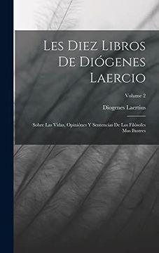 portada Les Diez Libros de Diógenes Laercio: Sobre las Vidas, Opiniónes y Sentencias de los Filósofes mas Ilustres; Volume 2