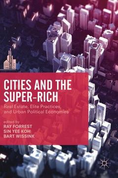 portada Cities and the Super-Rich: Real Estate, Elite Practices and Urban Political Economies (en Inglés)