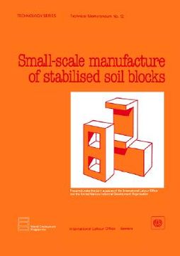 portada small-scale manufacture of stabilised soil blocks (technology series. technical memorandum no. 12)