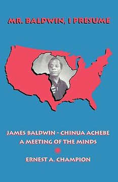 portada mr. baldwin, i presume: james baldwin - chinua achebe: a meeting of the minds (in English)