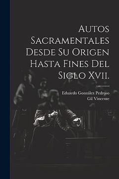 portada Autos Sacramentales Desde su Origen Hasta Fines del Siglo Xvii.