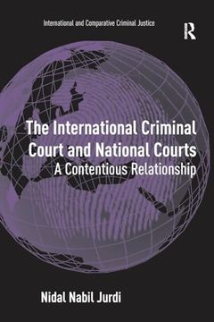 portada The International Criminal Court and National Courts: A Contentious Relationship (International and Comparative Criminal Justice) (en Inglés)