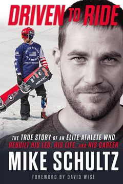 portada Driven to Ride: The True Story of an Elite Athlete Who Rebuilt His Leg, His Life, and His Career (en Inglés)