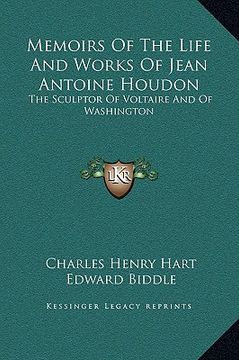 portada memoirs of the life and works of jean antoine houdon: the sculptor of voltaire and of washington (en Inglés)