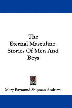 portada the eternal masculine: stories of men and boys (en Inglés)