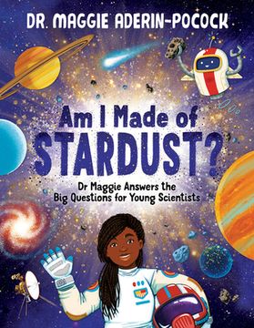 portada Am I Made of Stardust?: Dr. Maggie's Answers to Your Questions about Space