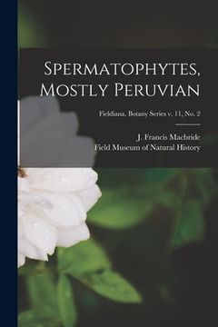 portada Spermatophytes, Mostly Peruvian; Fieldiana. Botany series v. 11, no. 2