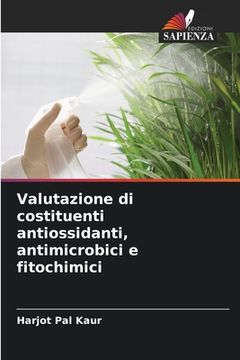 portada Valutazione di costituenti antiossidanti, antimicrobici e fitochimici (en Italiano)