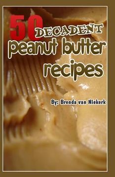 portada 50 Decadent Peanut Butter Recipes (en Inglés)