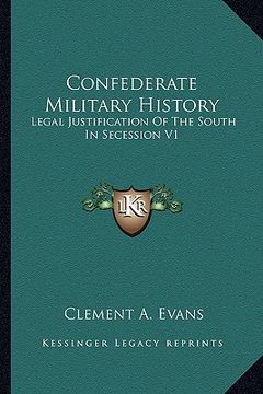 portada confederate military history: legal justification of the south in secession v1 (in English)