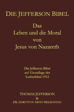 portada Die Jefferson Bibel: Das Leben und die Moral von Jesus von Nazareth. Die Jefferson Bibel auf Grundlage der Lutherbibel 1912 (en Alemán)