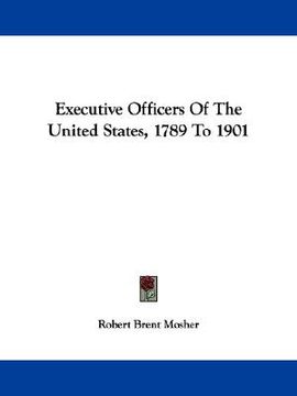 portada executive officers of the united states, 1789 to 1901 (in English)