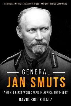 portada General Jan Smuts and His First World War in Africa, 1914-1917