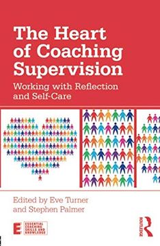 portada The Heart of Coaching Supervision: Working With Reflection and Self-Care (Essential Coaching Skills and Knowledge) 